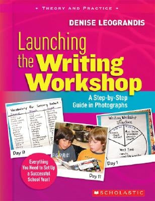 Launching the Writing Workshop: A Step-By-Step Guide in Photographs by Leograndis, Denise