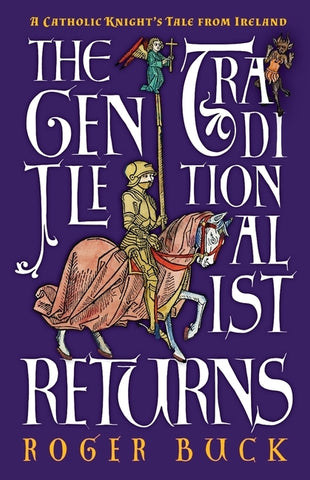 The Gentle Traditionalist Returns: A Catholic Knight's Tale from Ireland by Buck, Roger