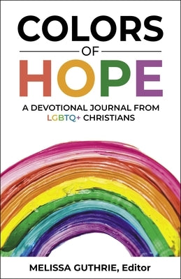 Colors of Hope: A Devotional Journal from LGBTQ+ Christians by Melissa Guthrie