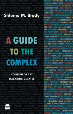 A Guide to the Complex: Contemporary Halakhic Debates by Brody, Shlomo M.