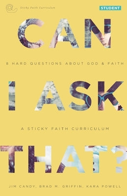 Can I Ask That?: 8 Hard Questions about God and Faith [Sticky Faith Curriculum] Student Guide by Candy, Jim