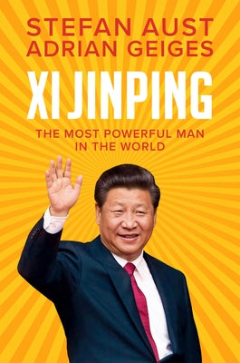 XI Jinping: The Most Powerful Man in the World by Aust, Stefan