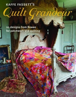 Kaffe Fassett's Quilt Grandeur: 20 Designs from Rowan for Patchwork and Quilting by Fassett, Kaffe