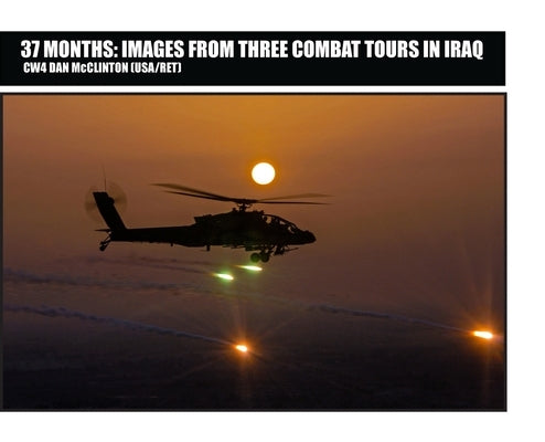 37 Months: Images From Three Combat Tours In Iraq by McClinton, Daniel M.