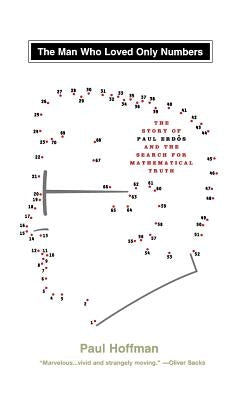 Man Who Loved Only Numbers: The Story of Paul Erdos & the Search for Mathematical by Hoffman, Paul