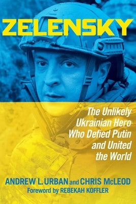 Zelensky: The Unlikely Ukrainian Hero Who Defied Putin and United the World by Urban, Andrew L.