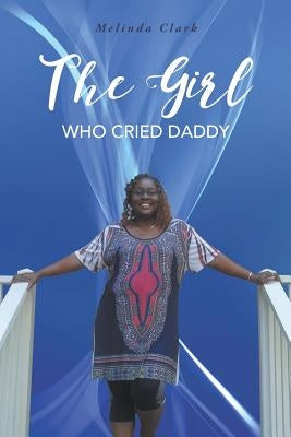 The Girl Who Cried Daddy by Clark, Melinda