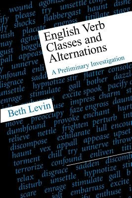 English Verb Classes and Alternations: A Preliminary Investigation by Levin, Beth