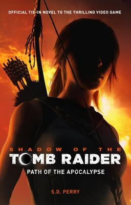 Shadow of the Tomb Raider - Path of the Apocalypse by Perry, S. D.