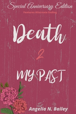 Death 2 My Past - Special Anniversary Alternate Ending by Bailey, Angelia N.