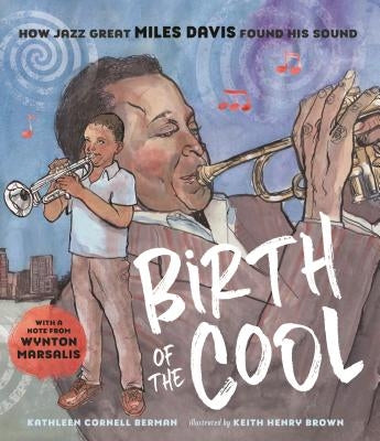 Birth of the Cool: How Jazz Great Miles Davis Found His Sound by Berman, Kathleen Cornell