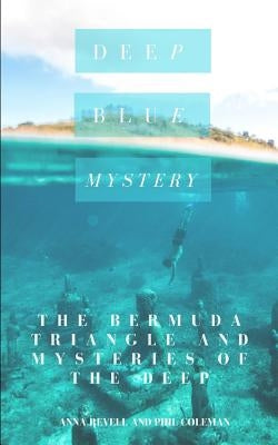 Deep Blue Mystery: The Bermuda Triangle and Mysteries of the Deep - 2 Books in 1 by Coleman, Phil