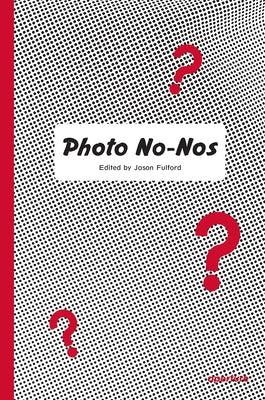 Photo No-Nos: Meditations on What Not to Photograph by Fulford, Jason
