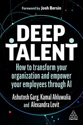 Deep Talent: How to Transform Your Organization and Empower Your Employees Through AI by Levit, Alexandra