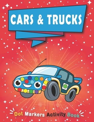 Dot Markers Activity Book: CARS & TRUCKS: Art Paint Daubers Kids Activity Coloring Book - Easy Guided BIG DOTS - Giant, Large, Do a dot page a da by Books Publishing, Dot Markers