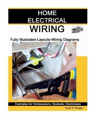 Home Electrical Wiring: A Complete Guide to Home Electrical Wiring Explained by a Licensed Electrical Contractor by Rongey, David W.