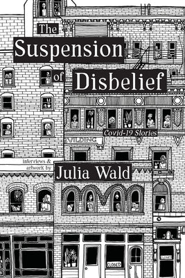 The Suspension of Disbelief: Covid-19 Stories by Wald, Julia