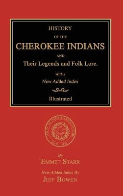 History of the Cherokee Indians and Their Legends and Folk Lore. With a New Added Index by Starr, Emmet