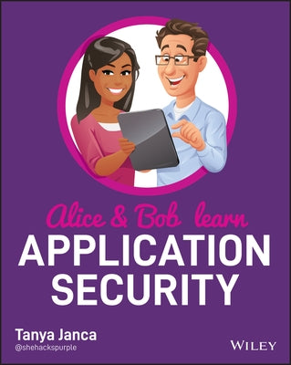 Alice and Bob Learn Application Security by Janca, Tanya