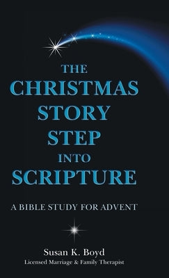 The Christmas Story Step into Scripture: A Bible Study for Advent by Boyd, Susan K.