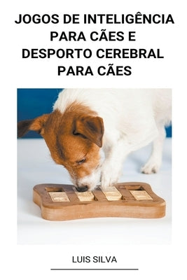 Jogos de Inteligência Para Cães e Desporto Cerebral Para Cães by Silva, Luis