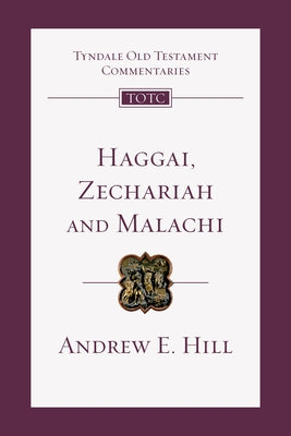 Haggai, Zechariah, Malachi: An Introduction and Commentary by Hill, Andrew E.