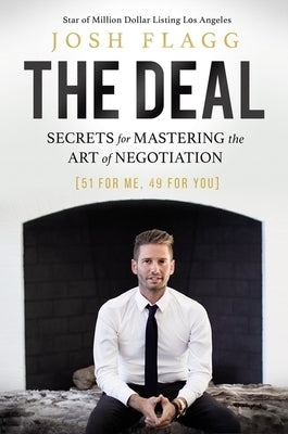 The Deal: Secrets for Mastering the Art of Negotiation by Flagg, Josh