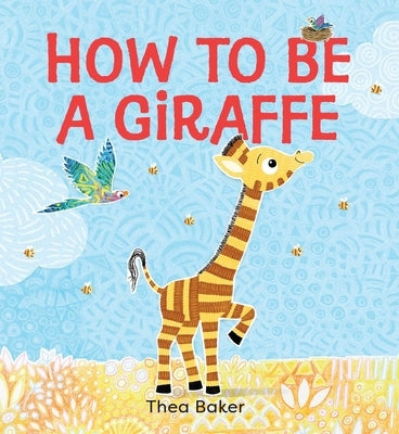 How to Be a Giraffe: A Story of Belonging, Resilience, and Embracing Our Unique Qualities by Baker, Thea