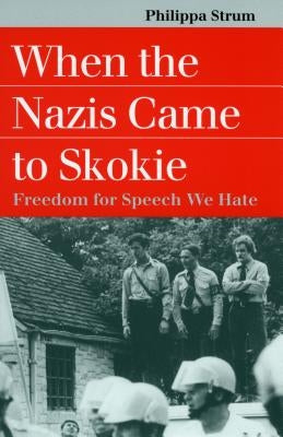 When the Nazis Came to Skokie: Freedom for the Speech We Hate by Strum, Philippa