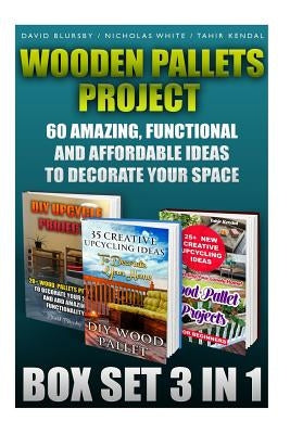 Wooden Pallets Project Box Set 3 In 1 60 Amazing, Functional And Affordable Idea: DIY Household Hacks, Wood Pallets, Wood Pallet Projects, Diy Decorat by White, Nicholas