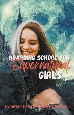 Boarding School for Supernatural Girls by Ferreira, Lynette