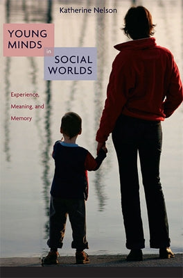 Young Minds in Social Worlds: Experience, Meaning, and Memory by Nelson, Katherine