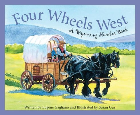 Four Wheels West: A Wyoming Number Book by Gagliano, Eugene M.