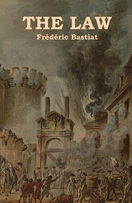 The Law by Bastiat, Fr&#233;d&#233;ric