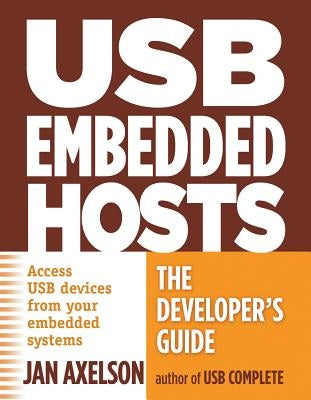 USB Embedded Hosts: The Developer's Guide by Axelson, Jan