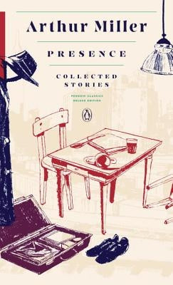 Presence: Collected Stories: (Penguin Classics Deluxe Edition) by Miller, Arthur