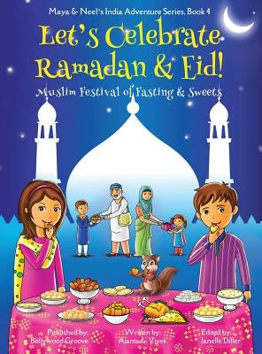 Let's Celebrate Ramadan & Eid! (Muslim Festival of Fasting & Sweets) (Maya & Neel's India Adventure Series, Book 4) by Chakraborty, Ajanta