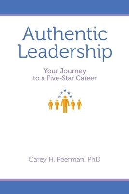 Authentic Leadership: Your Journey to a Five-Star Career by Peerman, Carey H.
