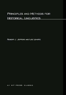 Principles and Methods for Historical Linguistics by Jeffers, Robert J.