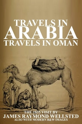 Travels in Arabia: Travels in Oman by Wellsted, James R.
