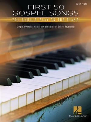 First 50 Gospel Songs You Should Play on Piano by Hal Leonard Corp