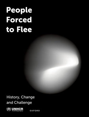 People Forced to Flee: History, Change and Challenge by United Nations High Commissioner for Ref