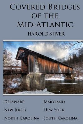 Covered Bridges of the Mid-Atlantic by Stiver, Harold