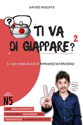 TI VA DI GIAPPARE? 2 - il tuo manuale di giapponese intermedio: Prezzo di listino PDF: 25 iva inclusa by Moscato, Davide