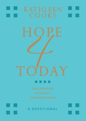 Hope 4 Today: Stay Connected to God in a Distracted Culture by Cooke, Kathleen