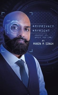 #Myprivacy #Myright: Protect It While You Can by Singh, Robin M.