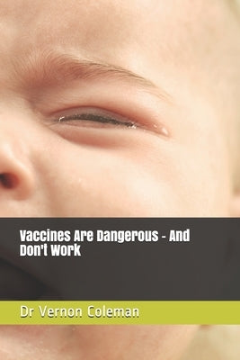 Vaccines Are Dangerous - And Don't Work by Coleman, Vernon