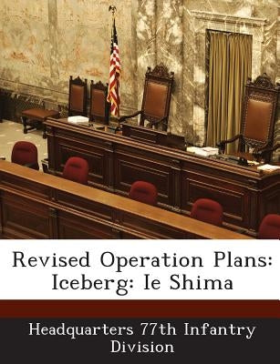 Revised Operation Plans: Iceberg: Ie Shima by Headquarters 77th Infantry Division