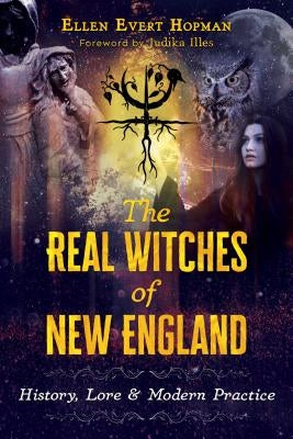The Real Witches of New England: History, Lore, and Modern Practice by Hopman, Ellen Evert