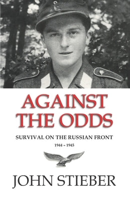 Against the Odds: Survival on the Russian Front by Stieber, Marcel